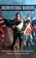 Unconventional Warriors:The Fantasy of the American Resistance Fighter in Television and Film