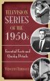 Television Series of the 1950s:Essential Facts and Quirky Details