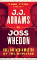 J.J. Abrams vs. Joss Whedon:Duel for Media Master of the Universe