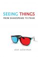 Seeing Things:From Shakespeare to Pixar