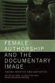 Female Authorship and the Documentary Image:Theory, Practice and Aesthetics