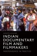 Indian Documentary Film and Filmmakers:Independence in Practice
