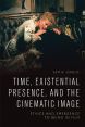 Time, Existential Presence and the Cinematic Image:Ethics and Emergence to Being in Film