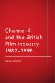Channel 4 and the British Film Industry, 1982-1998