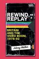Rewind, Replay:Britain and the Video Boom, 1978-1992