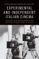 Experimental and Independent Italian Cinema:Legacies and Transformations into the Twenty-First Century