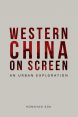 Western China on Screen:An Urban Exploration