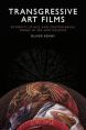 Transgressive Art Films:Extremity, Ethics, and Controversial Images of Sex and Violence