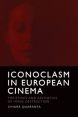 Iconoclasm in European Cinema:The Ethics and Aesthetics of Image Destruction