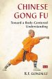 Chinese Gong Fu:Toward a Body-Centered Understanding