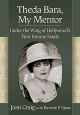 Theda Bara, My Mentor:Under the Wing of Hollywood's First Femme Fatale