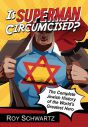 Is Superman Circumcised?:The Complete Jewish History of the World's Greatest Hero
