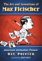 The Art and Inventions of Max Fleischer:American Animation Pioneer