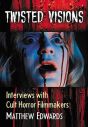 Twisted Visions:Interviews with Cult Horror Filmmakers