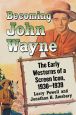 Becoming John Wayne:The Early Westerns of a Screen Icon, 1930–1939