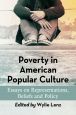 Poverty in American Popular Culture:Essays on Representations, Beliefs and Policy