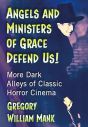 Angels and Ministers of Grace Defend Us!:More Dark Alleys of Classic Horror Cinema