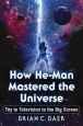 How He-Man Mastered the Universe:Toy to Television to the Big Screen