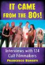It Came from the 80s!:Interviews with 124 Cult Filmmakers