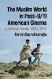 The Muslim World in Post–9/11 American Cinema:A Critical Study, 2001–2011