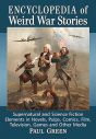 Encyclopedia of Weird War Stories:Supernatural and Science Fiction Elements in Novels, Pulps, Comics, Film, Television, Games and Other Media