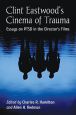 Clint Eastwood's Cinema of Trauma:Essays on PTSD in the Director's Films