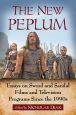 The New Peplum:Essays on Sword and Sandal Films and Television Programs Since the 1990s