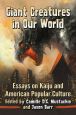 Giant Creatures in Our World:Essays on Kaiju and American Popular Culture