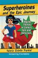 Superheroines and the Epic Journey:Mythic Themes in Comics, Film and Television