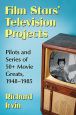 Film Stars' Television Projects:Pilots and Series of 50+ Movie Greats, 1948–1985