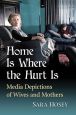 Home Is Where the Hurt Is:Media Depictions of Wives and Mothers