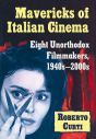 Mavericks of Italian Cinema:Eight Unorthodox Filmmakers, 1940s–2000s