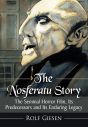 The Nosferatu Story:The Seminal Horror Film, Its Predecessors and Its Enduring Legacy