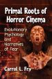 Primal Roots of Horror Cinema:Evolutionary Psychology and Narratives of Fear