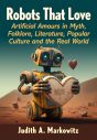 Robots That Love:Artificial Amours in Myth, Folklore, Literature, Popular Culture and the Real World