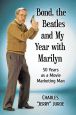 Bond, the Beatles and My Year with Marilyn:50 Years as a Movie Marketing Man