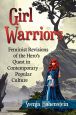 Girl Warriors:Feminist Revisions of the Hero's Quest in Contemporary Popular Culture