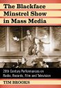 The Blackface Minstrel Show in Mass Media:20th Century Performances on Radio, Records, Film and Television