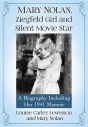 Mary Nolan, Ziegfeld Girl and Silent Movie Star:A Biography Including Her 1941 Memoir