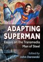 Adapting Superman:Essays on the Transmedia Man of Steel