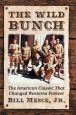 The Wild Bunch:The American Classic That Changed Westerns Forever