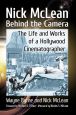 Nick McLean Behind the Camera:The Life and Works of a Hollywood Cinematographer