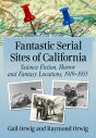 Fantastic Serial Sites of California:Science Fiction, Horror and Fantasy Locations, 1919–1955