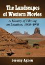 The Landscapes of Western Movies:A History of Filming on Location, 1900–1970