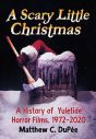A Scary Little Christmas:A History of Yuletide Horror Films, 1972–2020