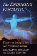 The Enduring Fantastic:Essays on Imagination and Western Culture