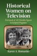 Historical Women on Television:Portrayals of 120 Notable Figures in Scripted Programs