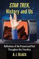 Star Trek, History and Us:Reflections of the Present and Past Throughout the Franchise