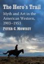 The Hero's Trail:Myth and Art in the American Western, 1903–1953
