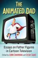 The Animated Dad:Essays on Father Figures in Cartoon Television